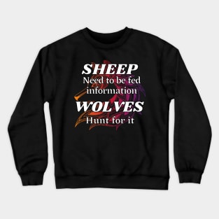 Sheep need to be fed information, Wolves hunt for it Crewneck Sweatshirt